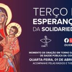 Terço da Esperança e da Solidariedade: nesta quarta-feira, novo momento de oração