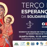 Reze o Terço da Esperança e da Solidariedade nesta quarta-feira, 15 de abril, às 15h30