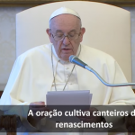 O Papa: a oração é um refúgio diante da onda do mal que cresce no mundo