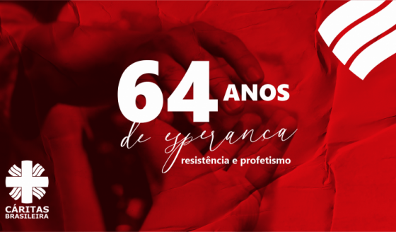 Cáritas brasileira completa 64 anos de esperança, resistência e profetismo